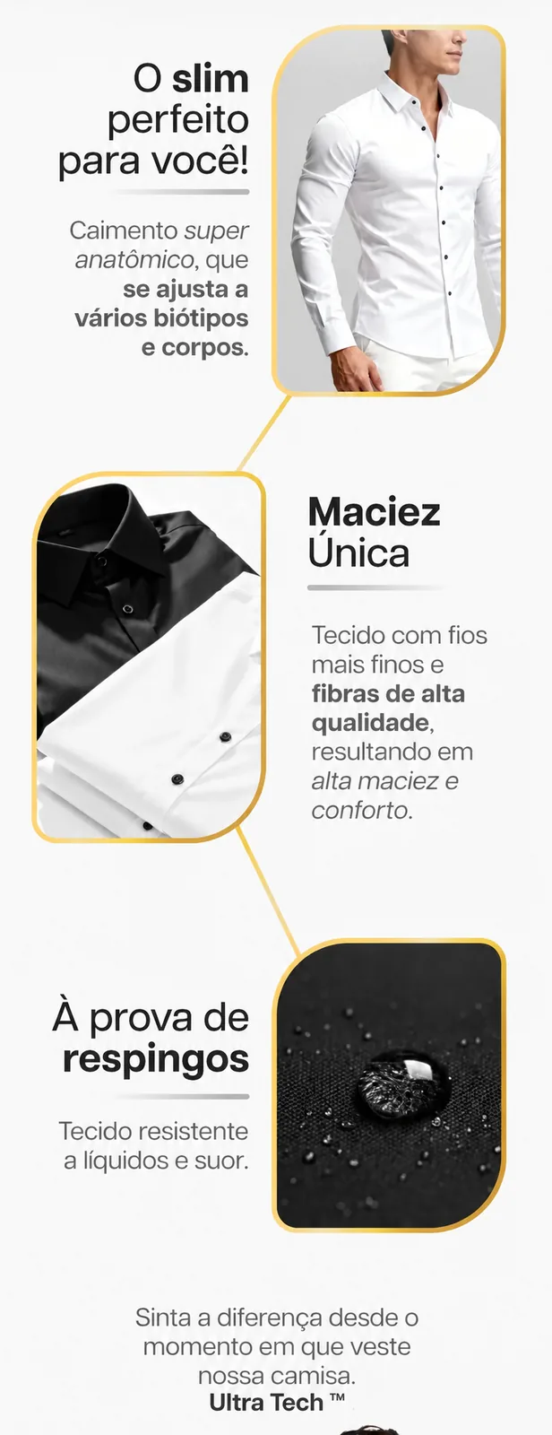 O slim perfeito, maciez única e à prova de respingos